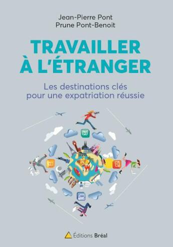 Couverture du livre « Travailler à l'étranger ; les destinations clés pour une expatriation » de Jean-Pierre Pont aux éditions Breal