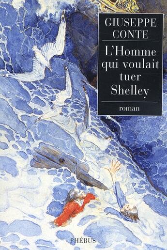 Couverture du livre « L'homme qui voulait tuer Shelley » de Giuseppe Conte aux éditions Phebus