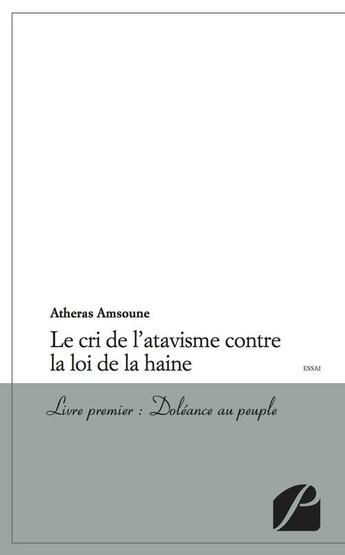 Couverture du livre « Le cri de l'atavisme contre la loi de la haine Tome 1 ; doléance au peuple » de Atheras Amsoune aux éditions Editions Du Panthéon