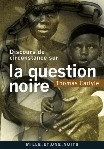 Couverture du livre « Discours de circonstance sur la question noire » de Thomas Carlyle aux éditions Mille Et Une Nuits