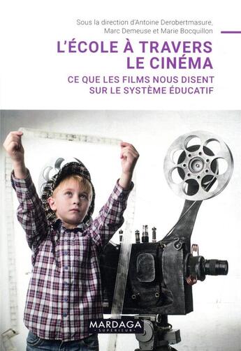 Couverture du livre « L'école à travers le cinéma ; ce que les films nous disent sur le système éducatif » de Marc Demeuse et Antoine Derobertmasure et Marie Bocquillon et Collectif aux éditions Mardaga Pierre