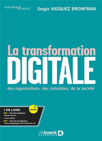 Couverture du livre « La transformation digitale : Des organisations, des industries, de la société » de Sergio Vasquez Bronfman aux éditions De Boeck Superieur