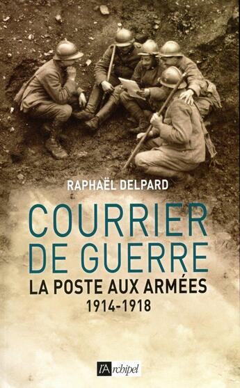 Couverture du livre « Courrier de guerre ; la poste aux armées 1914-1918 » de Raphael Delpard aux éditions Archipel