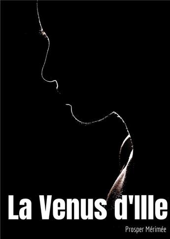 Couverture du livre « La Vénus d'Ille : une nouvelle fantastique de Prosper Mérimée » de Prosper Mérimée aux éditions Books On Demand