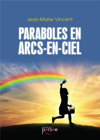 Couverture du livre « Paraboles en arcs-en-ciel » de Jean-Marie Vincent aux éditions Persee