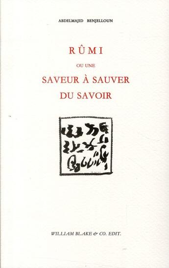 Couverture du livre « Rûmi ou une saveur à sauver du savoir » de Abdelmajid Benjelloun aux éditions William Blake & Co