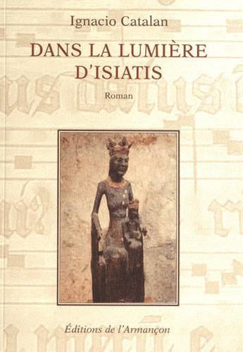 Couverture du livre « Dans la lumiere d'Isiatis » de Ignacio Catalan aux éditions Armancon