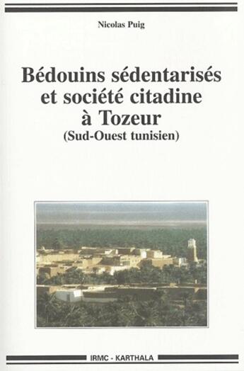 Couverture du livre « Bédouins sédentarisés et société citadine à Tozeur, sud-ouest tunisien » de Nicolas Puig aux éditions Karthala