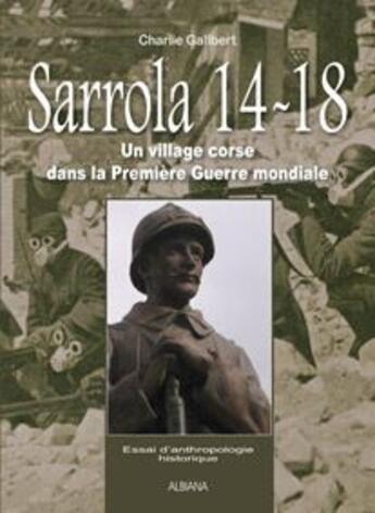 Couverture du livre « Sarrola 14-18 ; un village Corse dans la première guerre mondiale » de Charlie Galibert aux éditions Albiana