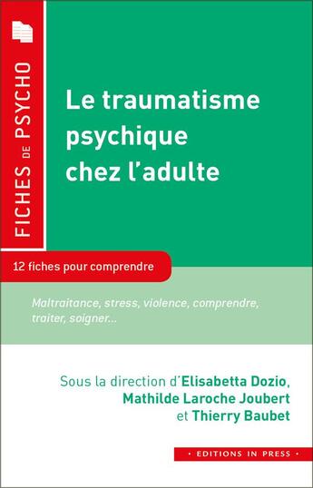 Couverture du livre « Le traumatisme psychique chez l'adulte ; 10 fiches pour comprendre » de Thierry Baubet et Mathilde Laroche Joubert et Elisabeth Dozio aux éditions In Press