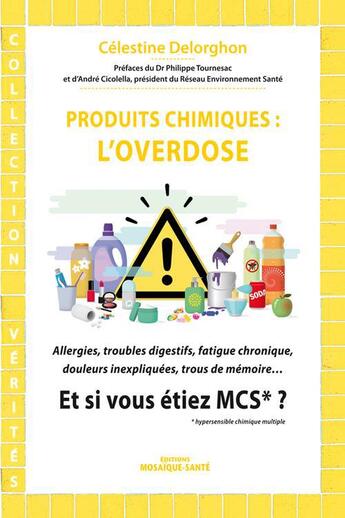 Couverture du livre « Produits chimiques : l'overdose ; et si vous étiez MCS*? » de Celestine Delorghon aux éditions Mosaique Sante