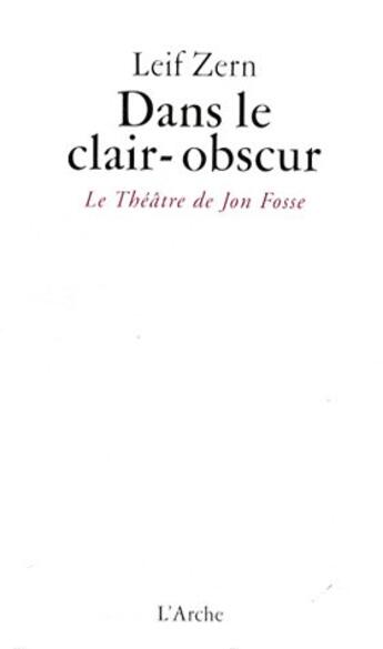 Couverture du livre « Dans le clair-obscur / le theatre de jon fosse » de Zern Leif aux éditions L'arche