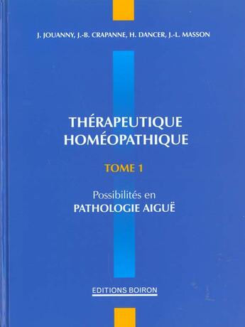 Couverture du livre « Therapeutique homeopathique t.1 ; possibilites en pathologie aigue » de Jouanny et Crapanne aux éditions Boiron