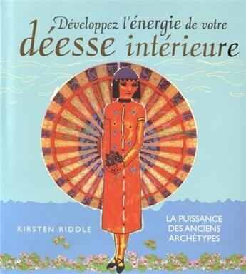 Couverture du livre « Développez l'énergie de notre déesse intérieure ; la puissance des anciens archétypes » de Kirsten Riddle aux éditions Vega