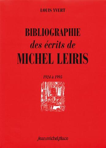 Couverture du livre « Bibliographie des écrits de Michel Leiris 1924 à 1995 » de Yvert Louis aux éditions Nouvelles Editions Place