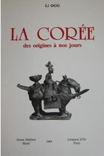 Couverture du livre « La Corée des origines à nos jours » de Li Ogg aux éditions Le Leopard D'or