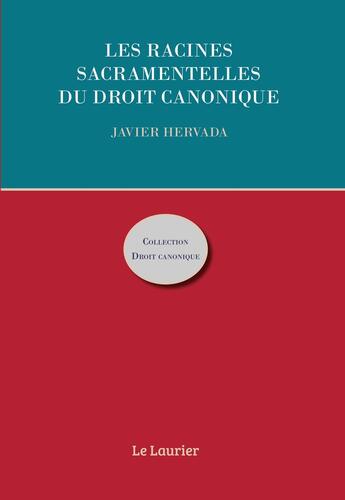 Couverture du livre « Les racines sacramentelles du droit canonique » de Javier Hervada aux éditions Le Laurier