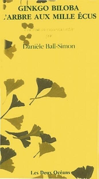 Couverture du livre « Ginkgo biloba l'arbre aux mille écus » de Daniele Ball-Simon aux éditions Les Deux Oceans