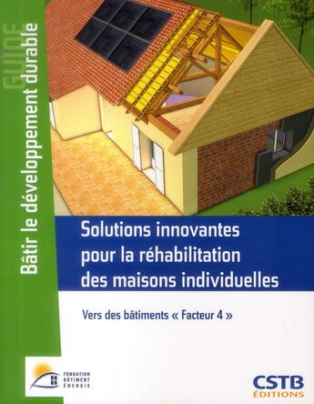 Couverture du livre « Ssolutions innovantes pour la réhabilitation des maisons individuelles ; vers des bâtiments facteu 4 » de  aux éditions Cstb