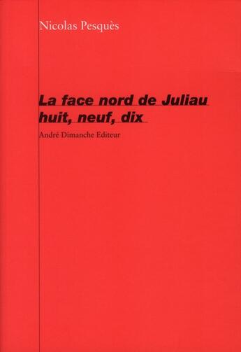 Couverture du livre « La face nord de juliau huit, neuf, dix » de Nicolas Pesques aux éditions Andre Dimanche