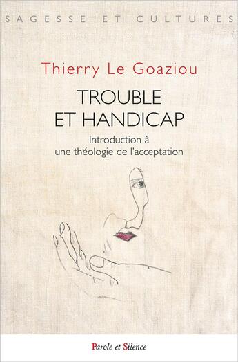 Couverture du livre « Trouble et handicap : introduction à une théologie de l'acceptation » de Thierry Le Goaziou aux éditions Parole Et Silence