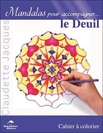 Couverture du livre « Mandalas pour accompagner le deuil » de Claudette Jacques aux éditions Dauphin Blanc