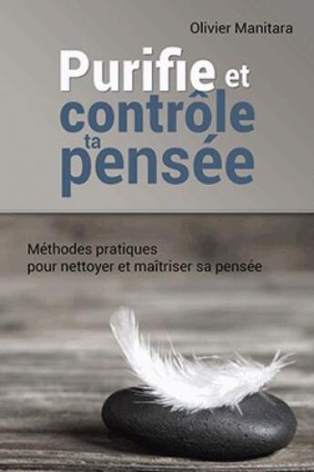 Couverture du livre « Purifie et contrôle ta pensée : méthodes pratiques pour nettoyer et maîtriser sa pensée » de Olivier Manitara aux éditions Essenia