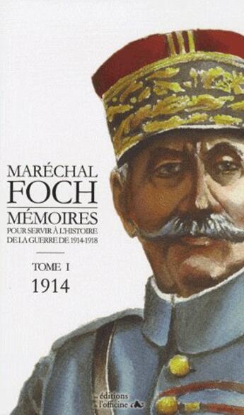 Couverture du livre « Mémoires pour servir à l'histoire Tome 1 ; 1914 » de Ferdinand Foch aux éditions L'officine