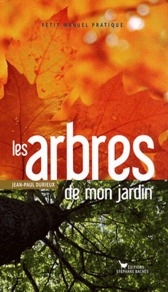 Couverture du livre « Les arbres de mon jardin ; petit manuel pratique » de Jean-Paul Durieux aux éditions Les Cuisinieres