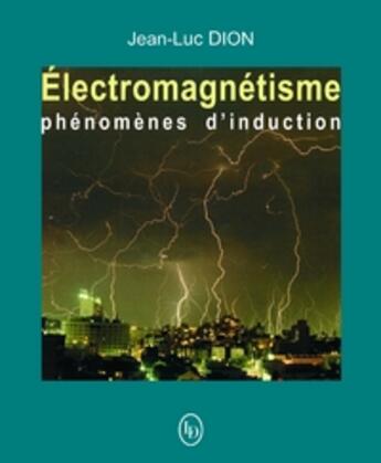 Couverture du livre « Electromagnetisme Phenomenes D Induction » de Jean-Luc Dion aux éditions Loze Dion