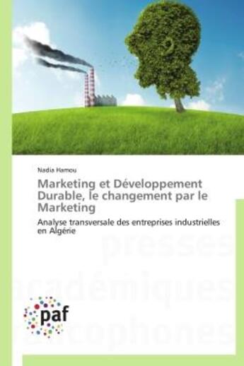 Couverture du livre « Marketing et developpement durable, le changement par le marketing - analyse transversale des entrep » de Hamou Nadia aux éditions Presses Academiques Francophones