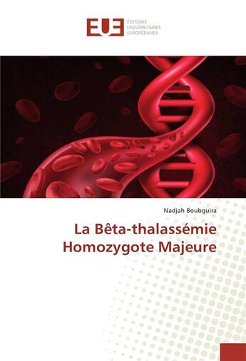 Couverture du livre « La bêta-thalassémie homozygote majeure » de Nadjah Boubguira aux éditions Editions Universitaires Europeennes