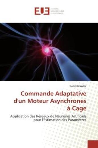 Couverture du livre « Commande adaptative d'un moteur asynchrones a cage - application des reseaux de neurones artificiels » de Kabache Nadir aux éditions Editions Universitaires Europeennes