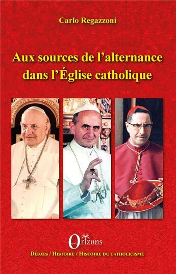 Couverture du livre « Aux sources de l'alternance dans l'Eglise catholique » de Carlo Regazzoni aux éditions Orizons