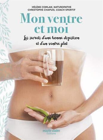 Couverture du livre « Mon ventre et moi ; les secrets d'une bonne digestion et d'un ventre plat » de Helene Comlan et Christophe Chapuis aux éditions Marie-claire