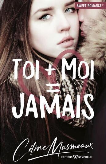 Couverture du livre « Toi + moi = jamais » de Celine Musmeaux aux éditions Nymphalis