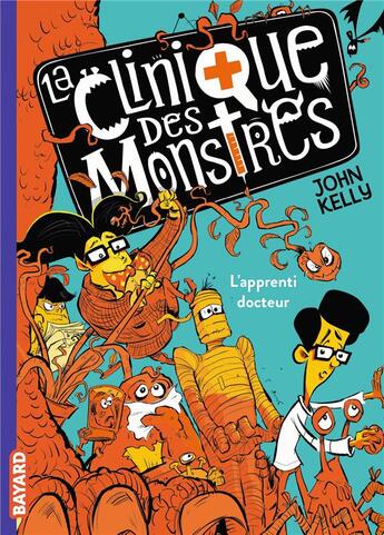 Couverture du livre « La clinique des monstres Tome 1 : l'apprenti docteur » de John Kelly aux éditions Bayard Jeunesse