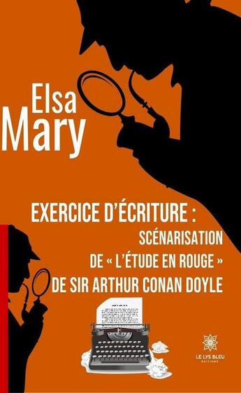 Couverture du livre « Exercice d'écriture : scénarisation de « L'étude en rouge » de sir Arthur Conan Doyle » de Elsa Mary aux éditions Le Lys Bleu