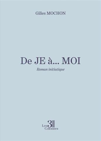 Couverture du livre « De je à moi » de Mochon Gilles aux éditions Les Trois Colonnes