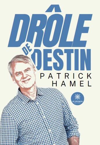 Couverture du livre « Drôle de destin » de Patrick Hamel aux éditions Le Lys Bleu