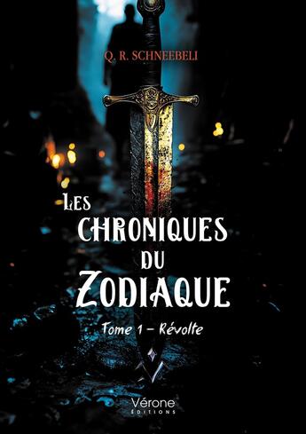 Couverture du livre « Les chroniques du Zodiaque Tome 1 : Révolte » de Q. R. Schneebeli aux éditions Verone