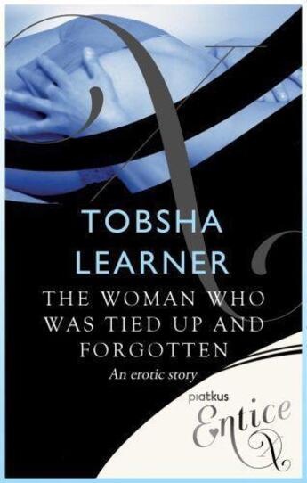 Couverture du livre « The Woman Who Was Tied Up and Forgotten » de Learner Tobsha aux éditions Little Brown Book Group Digital