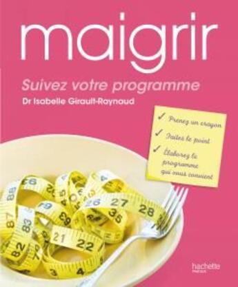 Couverture du livre « Maigrir ; suivez votre programme » de Isabelle Girault-Raynaud aux éditions Hachette Pratique