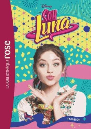 Couverture du livre « Soy Luna t.14 ; trahison » de Disney aux éditions Hachette Jeunesse