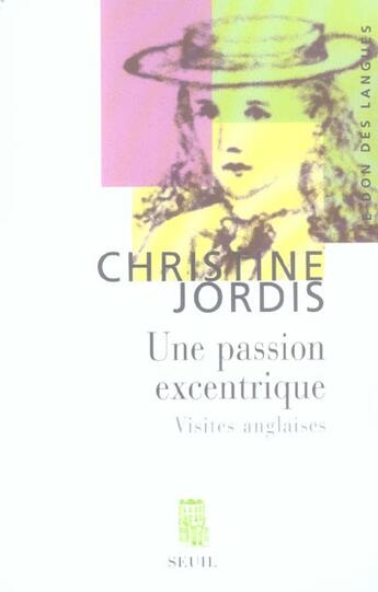 Couverture du livre « Une passion excentrique. visites anglaises » de Christine Jordis aux éditions Seuil