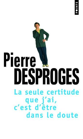 Couverture du livre « La seule certitude que j'ai, c'est d'être dans le doute » de Pierre Desproges aux éditions Points