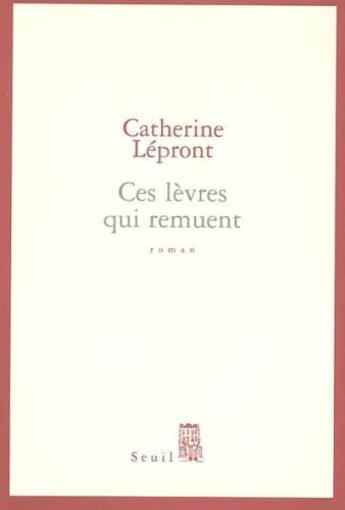 Couverture du livre « Ces levres qui remuent » de Catherine Lepront aux éditions Seuil