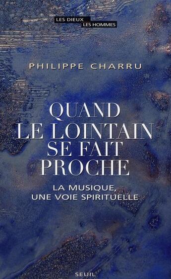 Couverture du livre « Quand le lointain se fait proche ; la musique, une voie spirituelle » de Philippe Charru aux éditions Seuil