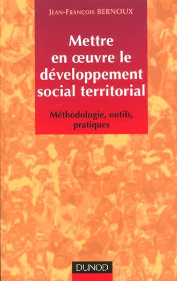 Couverture du livre « Mettre En Oeuvre Le Developpement Social Territorial ; Methodologie Outils Pratiques » de Jean-Francois Bernoux aux éditions Dunod