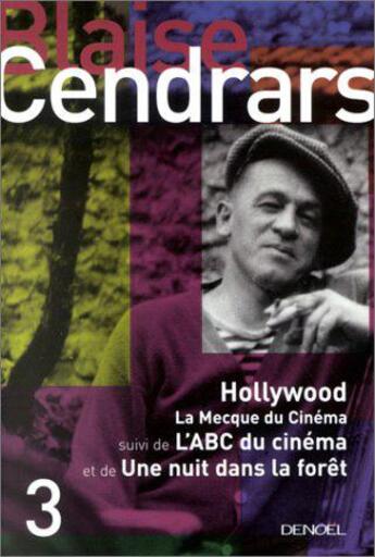 Couverture du livre « Oeuvres complètes Tome 3 ; Hollywood la Mecque du cinéma ; l'ABC du cinéma ; une nuit dans la forêt » de Blaise Cendrars aux éditions Denoel